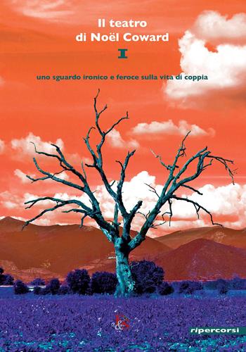 Il teatro di Noël Coward. Vol. 1 - Noël Coward - Libro Editoria & Spettacolo 2017, Ripercorsi | Libraccio.it