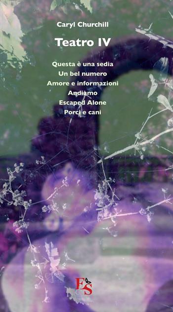 Teatro: Questa è una sedia-Un bel numero-Amore e informazioni-Andiamo-Escaped Alone-Porci e cani. Vol. 4 - Caryl Churchill - Libro Editoria & Spettacolo 2017, Percorsi | Libraccio.it