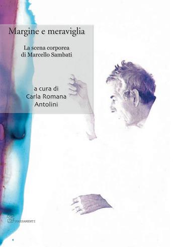 Margine e meraviglia. La scena corporea di Marcello Sambati - Marcello Sambati - Libro Editoria & Spettacolo 2018, Spaesamenti | Libraccio.it