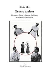 Essere artista. Eleonora Duse e Yvette Guilbert: storia di un’amicizia