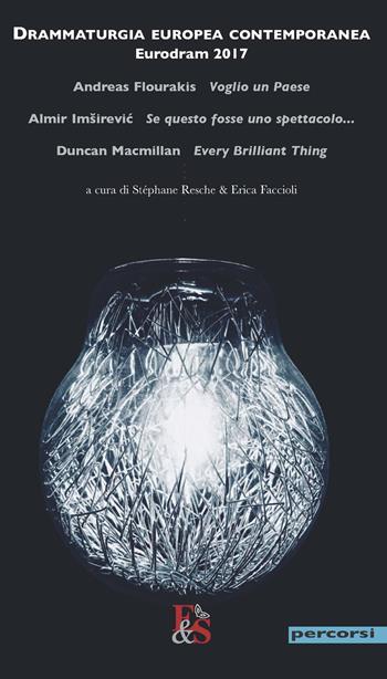 Drammaturgia europea contemporanea. Eurodram 2017. «Voglio un Paese» di Andreas Flourakis. «Se questo fosse uno spettacolo...» di Almir Imsirevic. «Every Brilliant Thing» di Duncan Macmillan - Andreas Flourakis, Almir Imsirevic, Duncan Macmillan - Libro Editoria & Spettacolo 2018, Percorsi | Libraccio.it