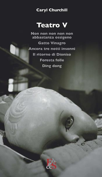 Teatro: Non non non non non abbastanza ossigeno-Gatto Vinagro-Ancora tre notti insonni-Il ritorno di Dioniso-Foresta folle-Ding dong. Vol. 5 - Caryl Churchill - Libro Editoria & Spettacolo 2018, Percorsi | Libraccio.it