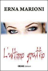 L'ultimo graffio - Erna Marioni - Libro Ciesse Edizioni 2010, Green | Libraccio.it