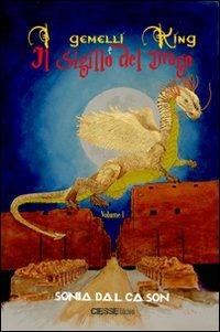 I gemelli King e il sigillo del drago. Vol. 1 - Sonia Dal Cason - Libro Ciesse Edizioni 2011, Rainbow | Libraccio.it