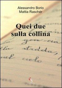 Quei due sulla collina - Alessandro Borio, Mattia Raschér - Libro Ciesse Edizioni 2011, Black & yellow | Libraccio.it