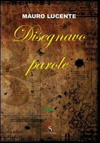 Disegnavo parole - Mauro Lucente - Libro Ciesse Edizioni 2011, Blue | Libraccio.it