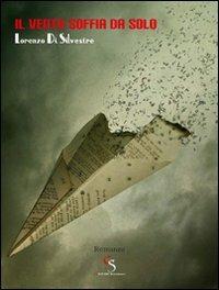 Il vento soffia da solo - Lorenzo Di Silvestre - Libro Ciesse Edizioni 2011, Green | Libraccio.it