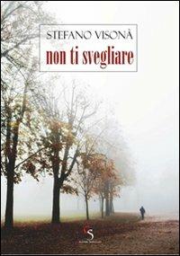 Non ti svegliare - Stefano Visonà - Libro Ciesse Edizioni 2011, Black & yellow | Libraccio.it
