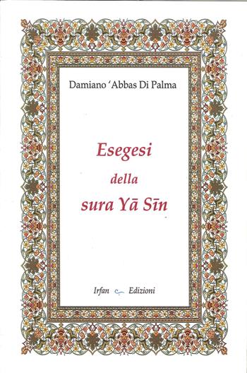 Esegesi della sura Ya Sin - Damiano A. Di Palma - Libro Irfan 2012 | Libraccio.it