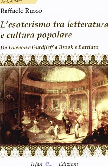 L' esoterismo tra letteratura e cultura popolare. Da Guénon e Gurdieff a Brook e Battiato - Raffaele Russo - Libro Irfan 2012, Al-Qantara | Libraccio.it