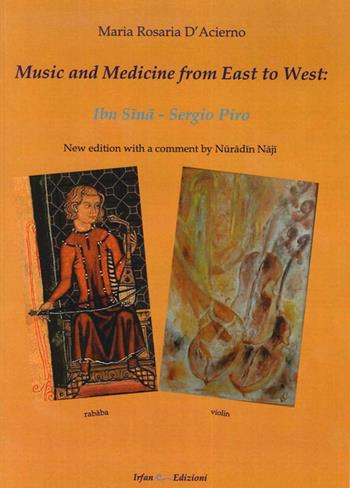 Music and medicine from east to west. Ibn Sina. Sergio Piro - M. Rosaria D'Acierno - Libro Irfan 2012 | Libraccio.it