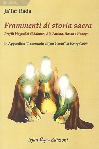 Frammenti di storia sacra. Profili biografici di Salman, Ali, Fatima, Hasan e Husayn - Jafar Rada - Libro Irfan 2013, Ierostoria | Libraccio.it