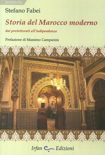 Storia del Marocco moderno. Dai protettorati all'indipendenza - Stefano Fabei - Libro Irfan 2014, Ierostoria | Libraccio.it