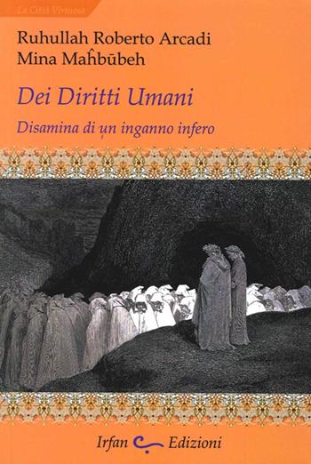 Dei diritti umani. Disamina di un inganno infero - Ruhollah Roberto Arcadi, Mina Mahbubeh - Libro Irfan 2014, La città virtuosa | Libraccio.it