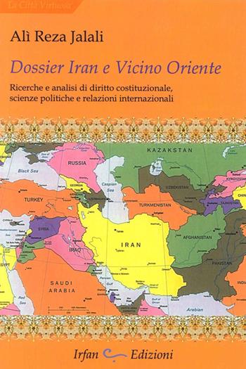 Dossier Iran e vicino Oriente. Ricerche e analisi di diritto costituzionale, scienze politiche e relazioni internazionali - Ali Reza Jalali - Libro Irfan 2014, La città virtuosa | Libraccio.it