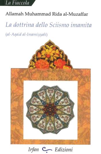 La dottrina dello sciismo imamita - Muhammad Rida Al-Muzaffar - Libro Irfan 2015, La fiaccola | Libraccio.it