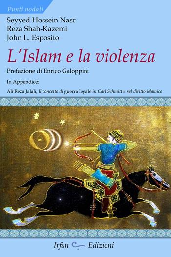 L' Islam e la violenza - Hossein Nasr Seyyed, John L. Esposito, Reza Shah-Kazemi - Libro Irfan 2016, Punti nodali | Libraccio.it