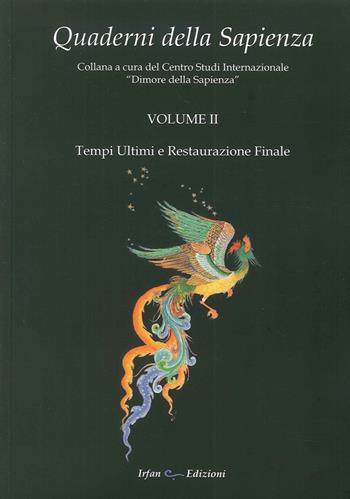 Quaderni della Sapienza. Vol. 2: Tempi ultimi e restaurazione finale.  - Libro Irfan 2016 | Libraccio.it