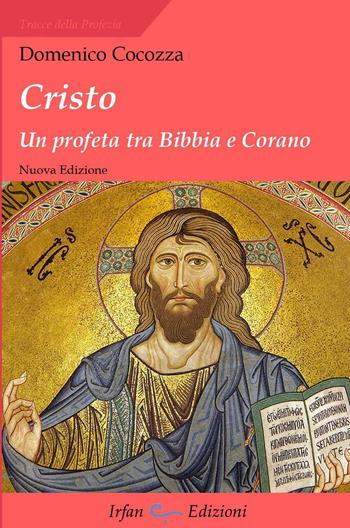 Cristo. Un profeta tra Bibbia e Corano - Domenico Cocozza - Libro Irfan 2017, Tracce della profezia | Libraccio.it