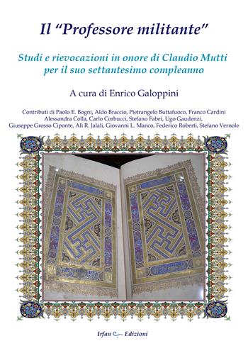 Il «professore militante». Studi e rievocazioni in onore di Claudio Mutti per il suo settantesimo compleanno  - Libro Irfan 2017 | Libraccio.it