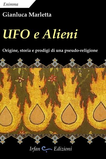 Ufo e alieni. Ediz. integrale - Gianluca Marletta - Libro Irfan 2017 | Libraccio.it