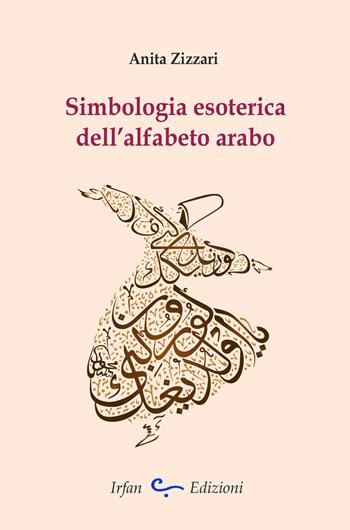 Simbologia esoterica dell'alfabeto arabo - Anita Zizzari - Libro Irfan 2018 | Libraccio.it