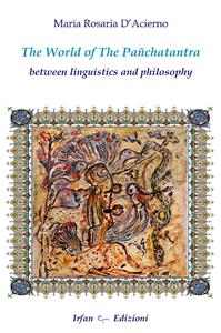 The world of the Panchatantra. Between linguistics and philosophy - Maria Rosaria D'Acernio - Libro Irfan 2018 | Libraccio.it