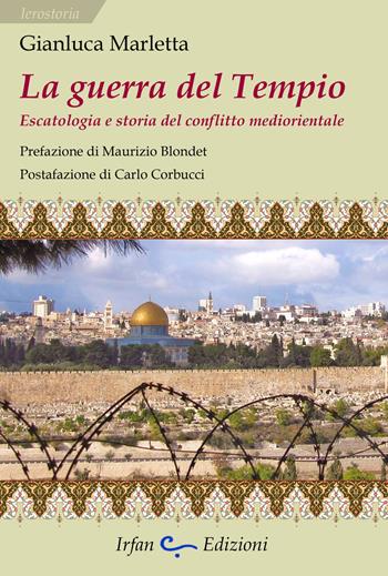 La guerra del tempio. Escatologia e storia del conflitto mediorientale - Gianluca Marletta - Libro Irfan 2019, Ierostoria | Libraccio.it