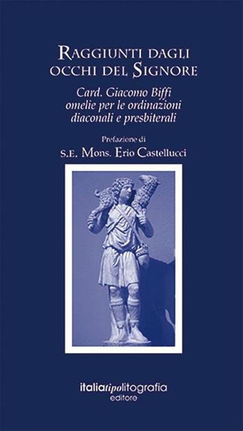 Raggiunti dagli occhi del signore. Card. Giacomo Biffi. Omelie per le ordinanze diaconali e presbiteriali - Seminario Arcivescovile Di Bologna - Libro Italia Tipolitografia 2020 | Libraccio.it