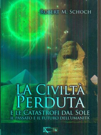 La civiltà perduta e le catastrofi dal Sole - Robert M. Schoch - Libro XPublishing 2012 | Libraccio.it