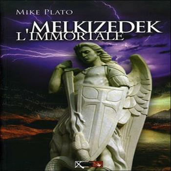 Melkizedek l'immortale - Mike Plato - Libro XPublishing 2012 | Libraccio.it