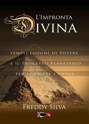 L' impronta divina. Templi, luoghi di potere e il progetto planetario per forgiare l'anima - Freddy Silva - Libro XPublishing 2014 | Libraccio.it
