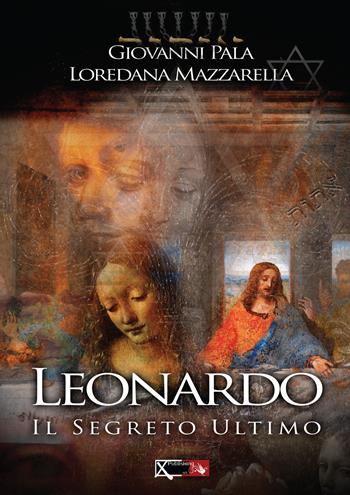 Leonardo. Il segreto ultimo - Giovanni Pala, Loredana Mazzarella - Libro XPublishing 2014 | Libraccio.it