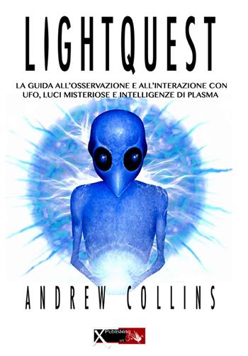 Lightquest. La guida all'osservazione e all'interazione con ufo, luci misteriose e intelligenze di plasma - Andrew Collins - Libro XPublishing 2015 | Libraccio.it