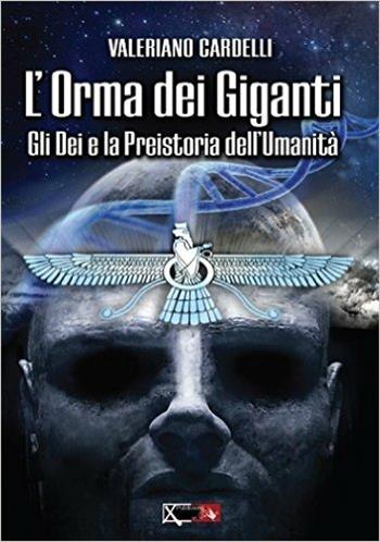 Gli dei e la preistoria dell'umanità. L'orma dei giganti - Valeriano Cardelli - Libro XPublishing 2016 | Libraccio.it