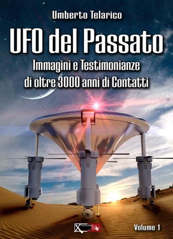 Ufo del passato. Immagini e testimonianze di oltre 3000 anni di contatti - Umberto Telarico - Libro XPublishing 2016 | Libraccio.it