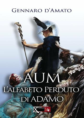 Aum. L'alfabeto perduto di Adamo - Gennaro D'Amato - Libro XPublishing 2017 | Libraccio.it