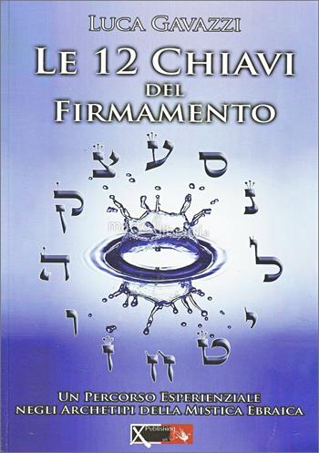 Le 12 chiavi del firmamento - Luca Gavazzi - Libro XPublishing 2017 | Libraccio.it