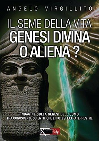 Il seme della vita. Genesi divina o aliena? - Angelo Virgillito - Libro XPublishing 2018 | Libraccio.it