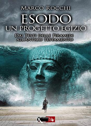 Esodo, un progetto egizio. Dai testi delle piramidi all'antico testamento - Marco Rocchi - Libro XPublishing 2018 | Libraccio.it
