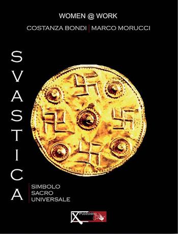 Svastica. Simbolo sacro universale - Costanza Bondi, Marco Morucci - Libro XPublishing 2018 | Libraccio.it