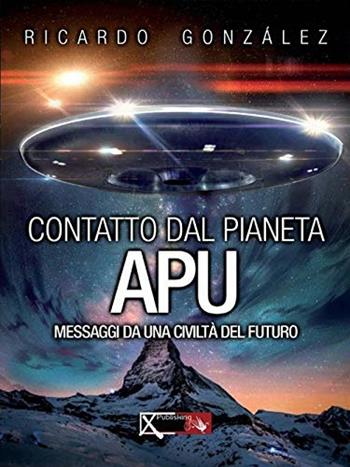 Contatto dal pianeta Apu - Ricardo González - Libro XPublishing 2018 | Libraccio.it