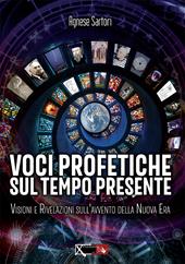 Voci profetiche sul tempo presente. Visioni e rivelazioni sull’avvento della nuova era