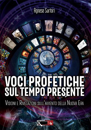 Voci profetiche sul tempo presente. Visioni e rivelazioni sull’avvento della nuova era - Agnese Sartori - Libro XPublishing 2023 | Libraccio.it