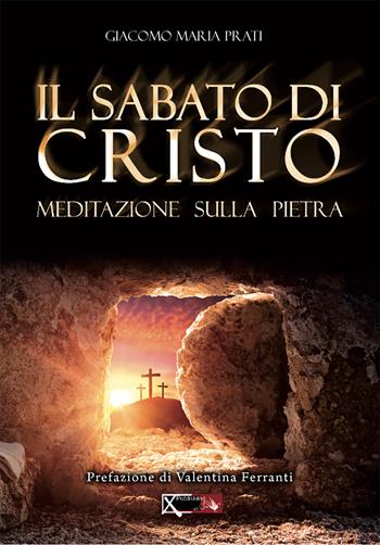 Il sabato di Cristo. Meditazione sulla pietra - Giacomo Maria Prati - Libro XPublishing 2023 | Libraccio.it