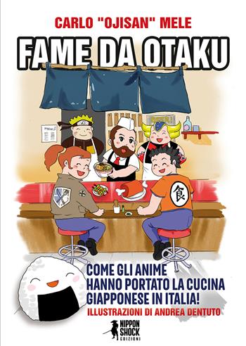 Fame da otaku. Come gli anime hanno portato la cucina giapponese in Italia! - Carlo Mele - Libro XPublishing 2023 | Libraccio.it