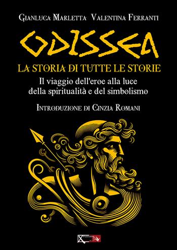 Odissea. La storia di tutte le storie. Il viaggio dell'eroe alla luce della spiritualità e del simbolismo - Gianluca Marletta, Valentina Ferranti - Libro XPublishing 2024 | Libraccio.it