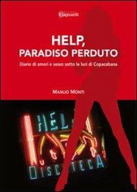 Help, paradiso perduto. Diario di amori e sesso sotto le luci di Copacabana - Manlio Monti - Libro Risguardi 2011 | Libraccio.it