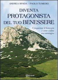 Diventa protagonista del tuo benessere - Paolo Tumedei, Andrea Spada - Libro Risguardi 2011 | Libraccio.it