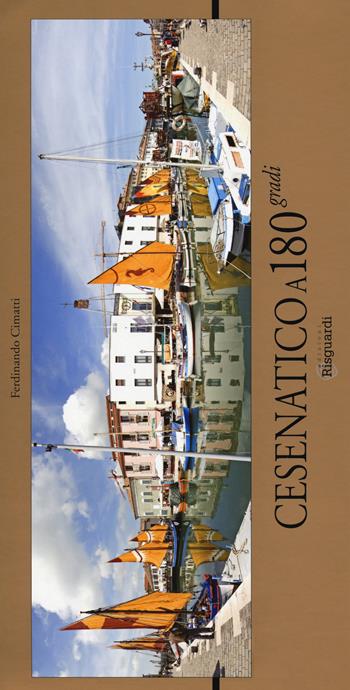 Cesenatico a 180 gradi. Ediz. a colori - Ferdinando Cimatti - Libro Risguardi 2018 | Libraccio.it